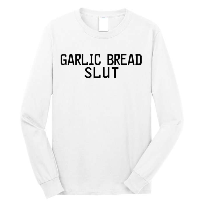 Garlic Bread Slut Long Sleeve Shirt