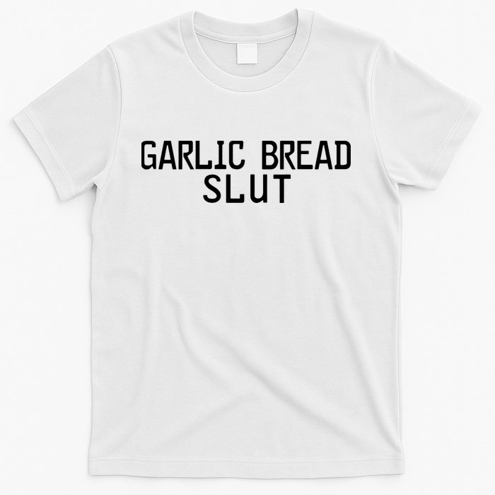 Garlic Bread Slut T-Shirt