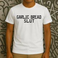 Garlic Bread Slut T-Shirt