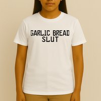 Garlic Bread Slut T-Shirt