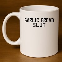 Garlic Bread Slut 11oz C Handle Ceramic Mug