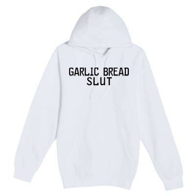 Garlic Bread Slut Premium Pullover Hoodie