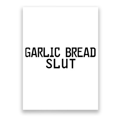 Garlic Bread Slut Poster