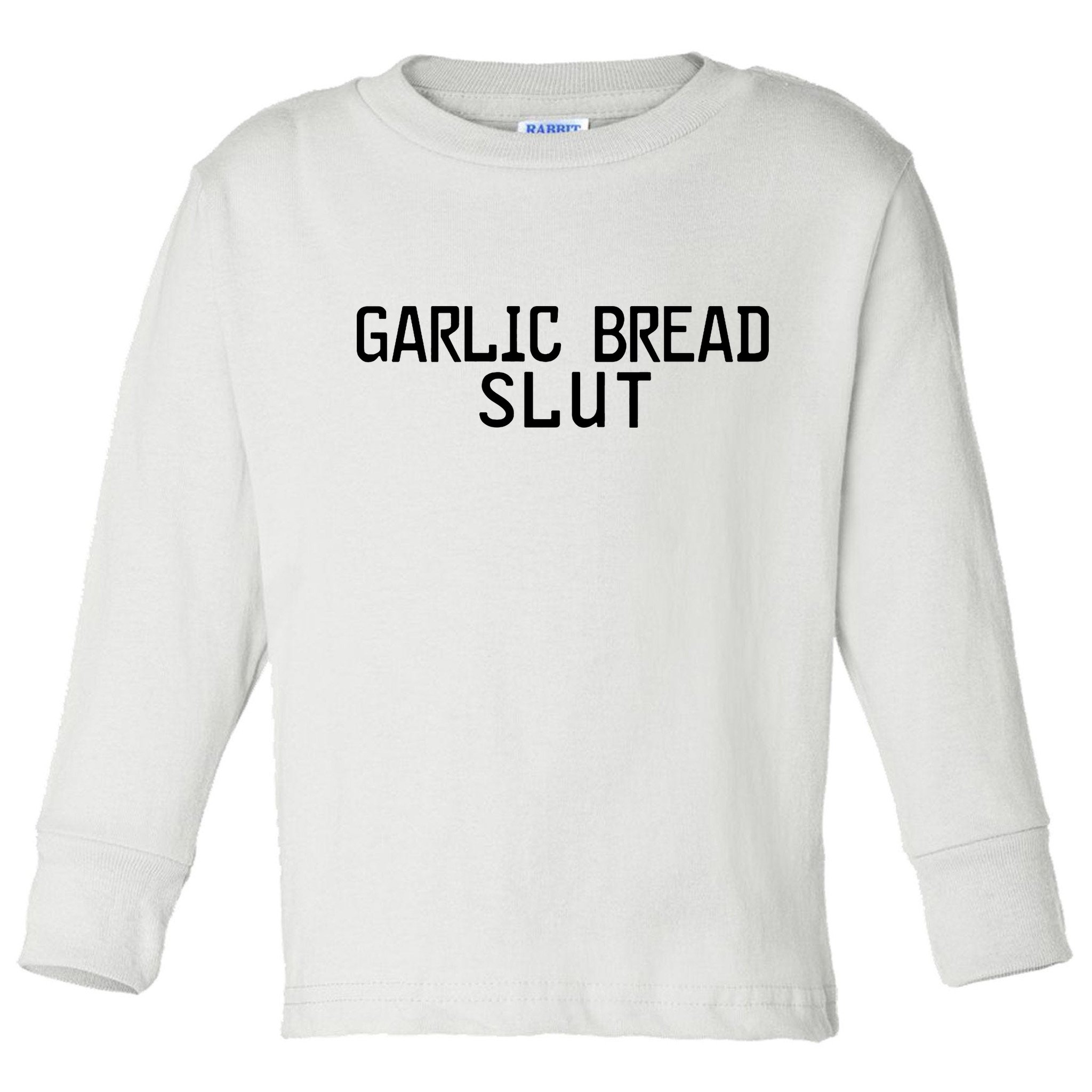 Garlic Bread Slut Toddler Long Sleeve Shirt