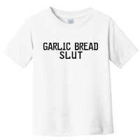 Garlic Bread Slut Toddler T-Shirt