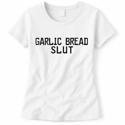 Garlic Bread Slut Womens T-Shirt