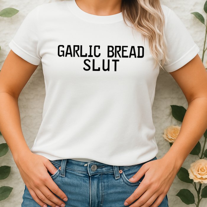 Garlic Bread Slut Womens T-Shirt