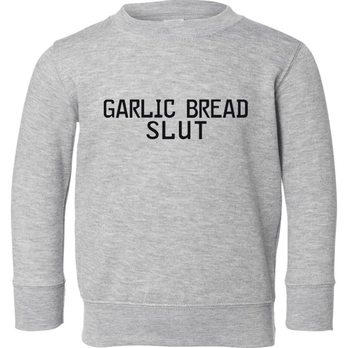 Garlic Bread Slut Toddler Sweatshirt