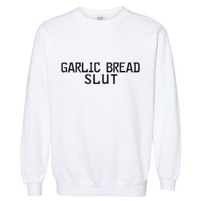 Garlic Bread Slut Garment-Dyed Sweatshirt