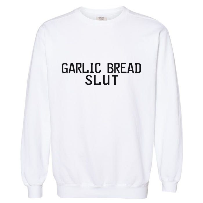 Garlic Bread Slut Garment-Dyed Sweatshirt