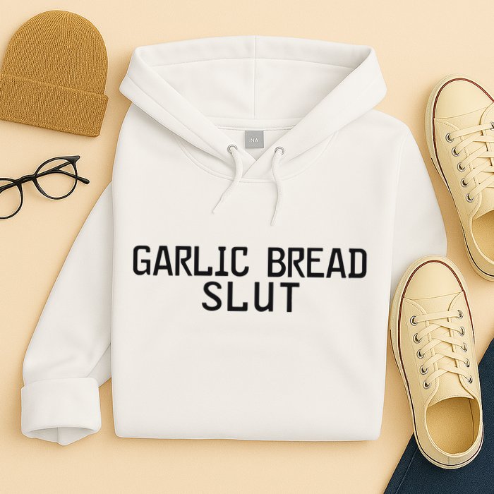 Garlic Bread Slut Hoodie