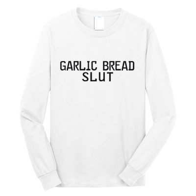 Garlic Bread Slut Long Sleeve Shirt