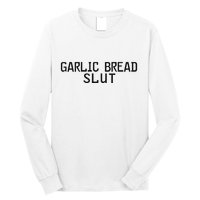 Garlic Bread Slut Long Sleeve Shirt