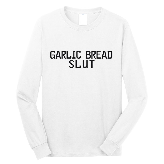 Garlic Bread Slut Long Sleeve Shirt