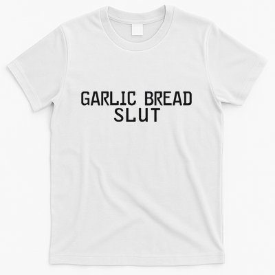 Garlic Bread Slut T-Shirt