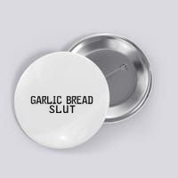 Garlic Bread Slut Button
