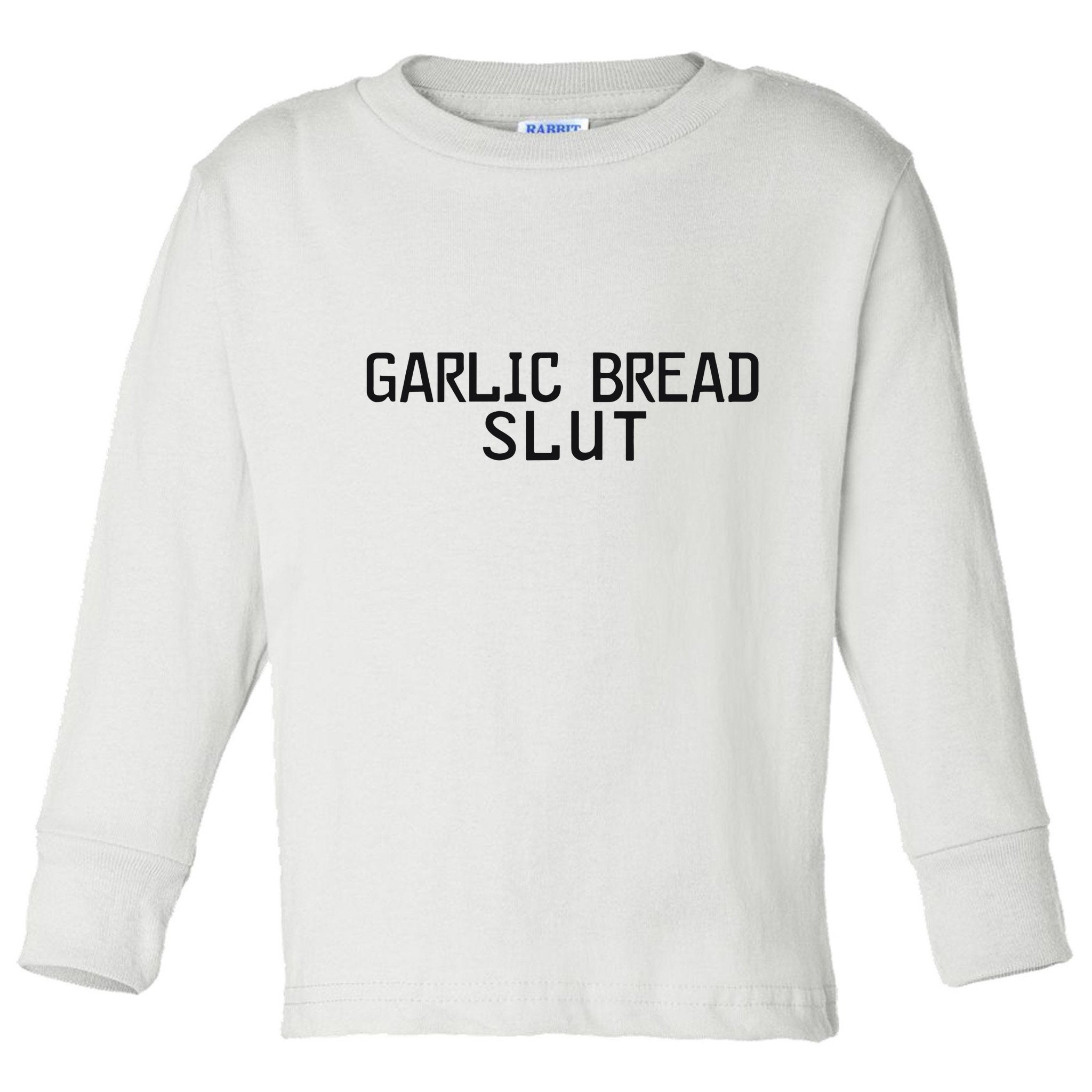 Garlic Bread Slut Toddler Long Sleeve Shirt