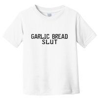 Garlic Bread Slut Toddler T-Shirt