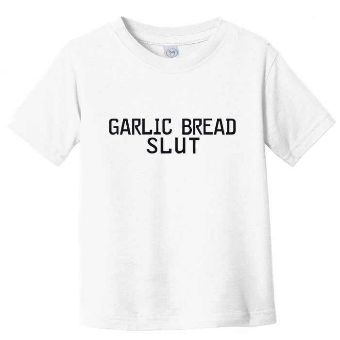 Garlic Bread Slut Toddler T-Shirt