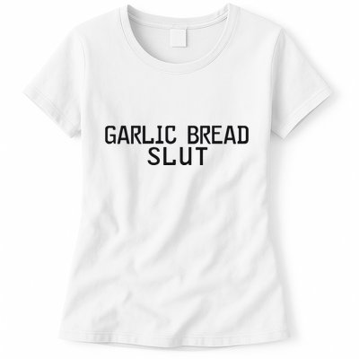 Garlic Bread Slut Womens T-Shirt