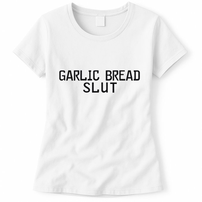 Garlic Bread Slut Womens T-Shirt