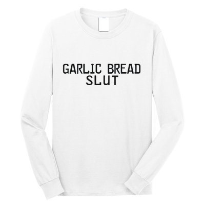 Garlic Bread Slut Long Sleeve Shirt