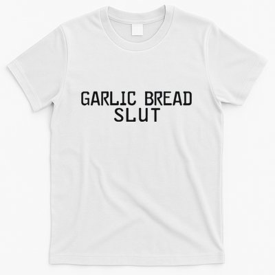 Garlic Bread Slut T-Shirt