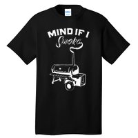 Grilling Bbq Smoker Food Lover Grill Mind If I Smoke Gift Tall T-Shirt