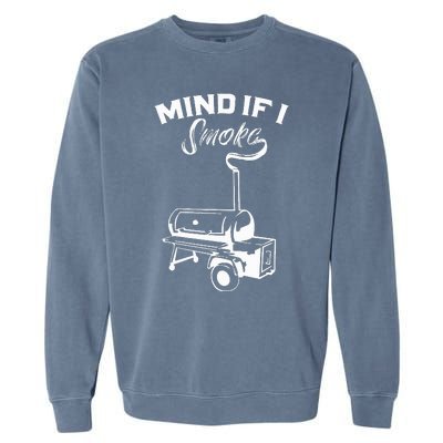 Grilling Bbq Smoker Food Lover Grill Mind If I Smoke Gift Garment-Dyed Sweatshirt