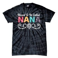 Grandma Blessed To Be Called Nana Floral Nana MotherS Day Tie-Dye T-Shirt