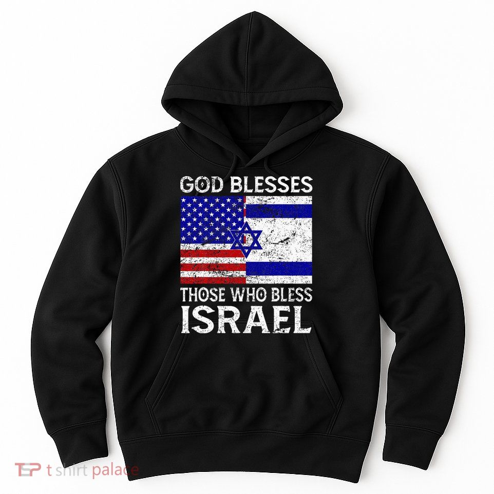 God Blesses Those Who Bless Israel Usa Flag Israeli Flag Hoodie