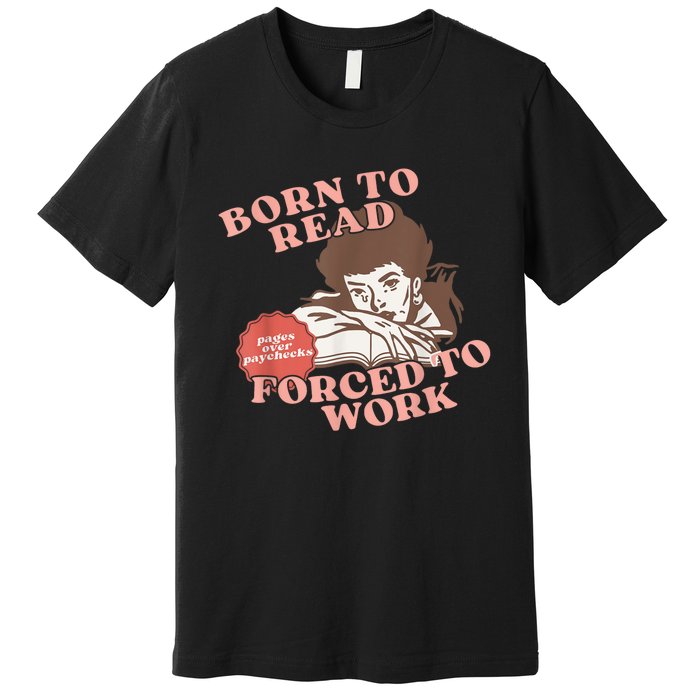 Girl Born To Read Forced To Work Premium T-Shirt