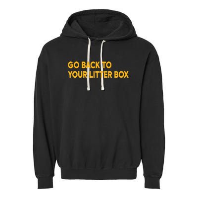 Go Back To Your Litter Box Garment-Dyed Fleece Hoodie