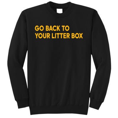 Go Back To Your Litter Box Sweatshirt