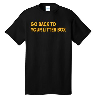 Go Back To Your Litter Box Tall T-Shirt