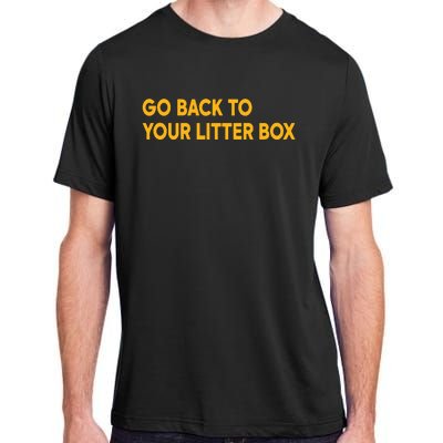 Go Back To Your Litter Box Adult ChromaSoft Performance T-Shirt