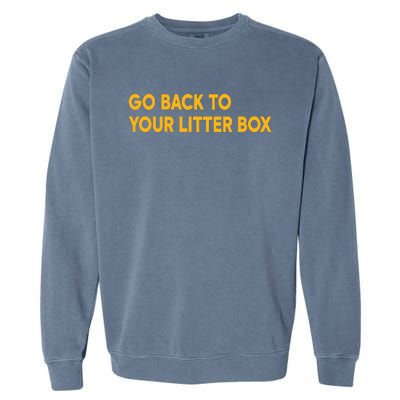 Go Back To Your Litter Box Garment-Dyed Sweatshirt