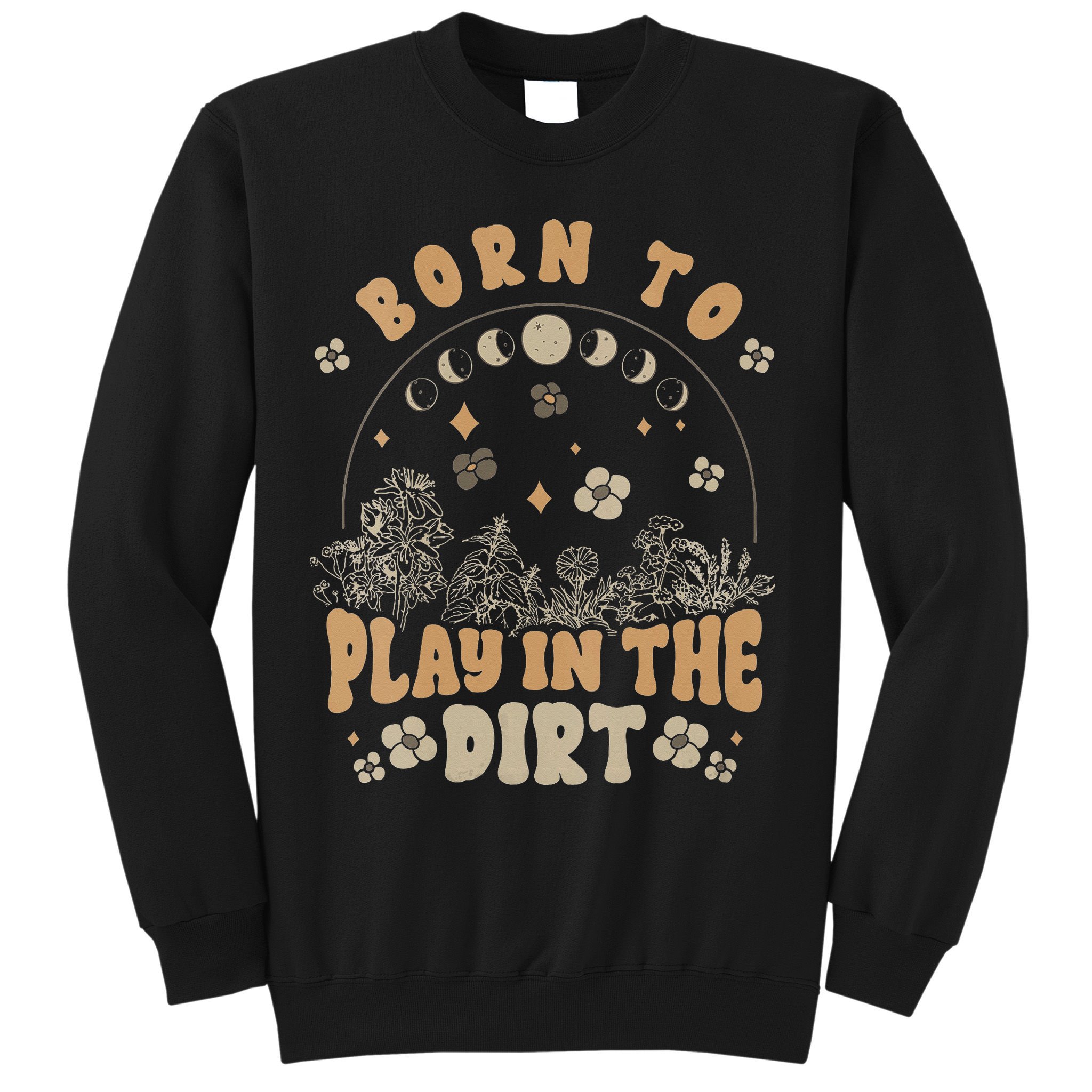 Gardening Born To Play In Dirt Agriculture Gardener Farmer Gift Sweatshirt