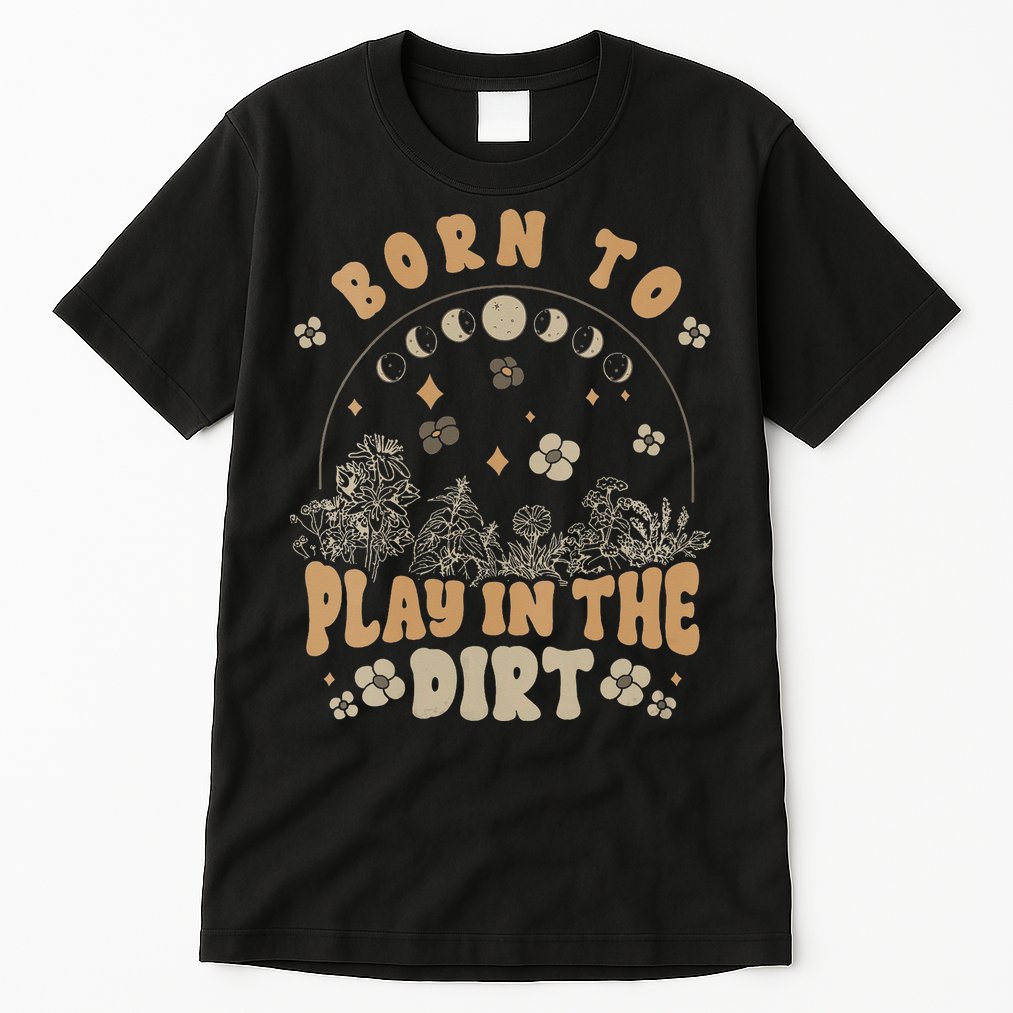 Gardening Born To Play In Dirt Agriculture Gardener Farmer Gift Tall T-Shirt