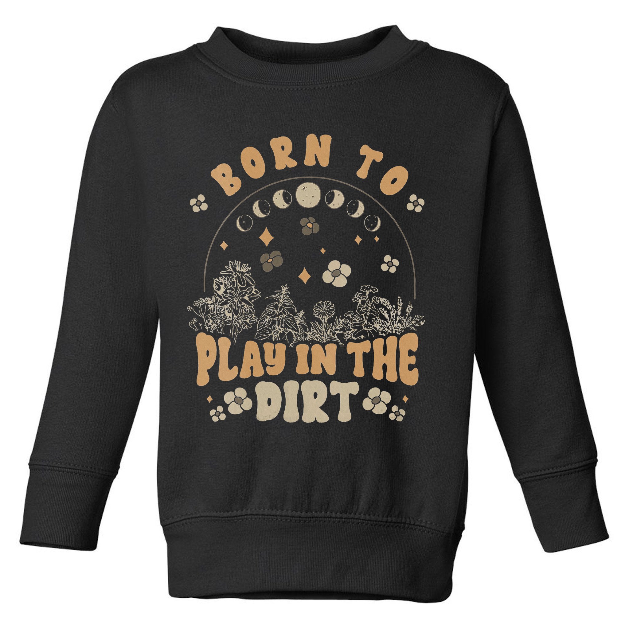Gardening Born To Play In Dirt Agriculture Gardener Farmer Gift Toddler Sweatshirt