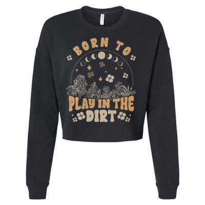 Gardening Born To Play In Dirt Agriculture Gardener Farmer Gift Cropped Pullover Crew