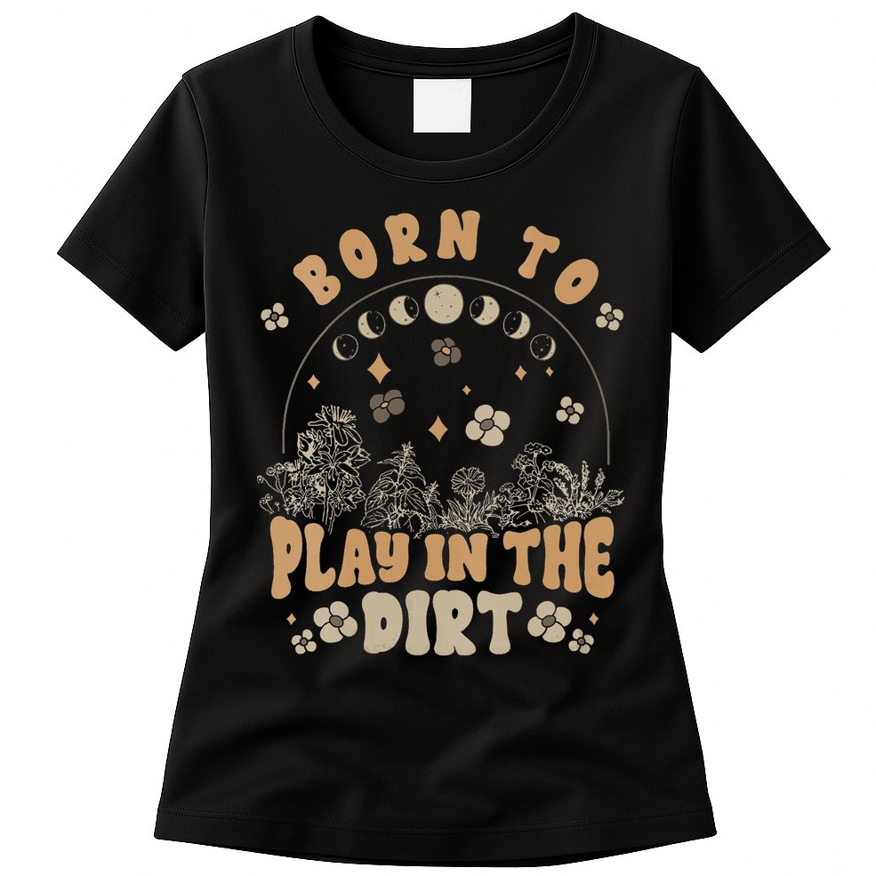 Gardening Born To Play In Dirt Agriculture Gardener Farmer Gift Womens T-Shirt