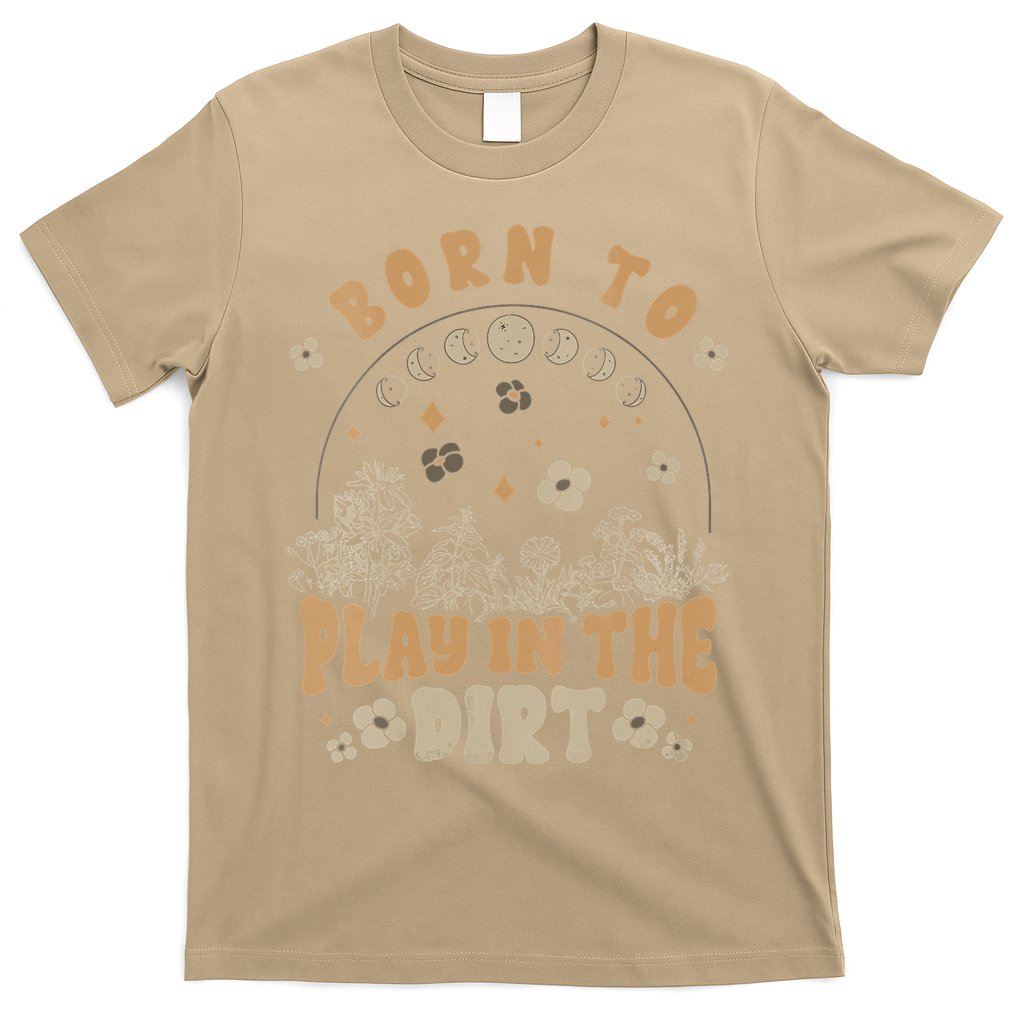 Gardening Born To Play In Dirt Agriculture Gardener Farmer Gift T-Shirt