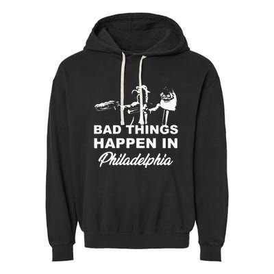 Gritty Bad Things Happen In Philadelphia Garment-Dyed Fleece Hoodie