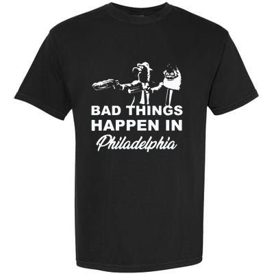 Gritty Bad Things Happen In Philadelphia Garment-Dyed Heavyweight T-Shirt