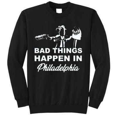 Gritty Bad Things Happen In Philadelphia Sweatshirt