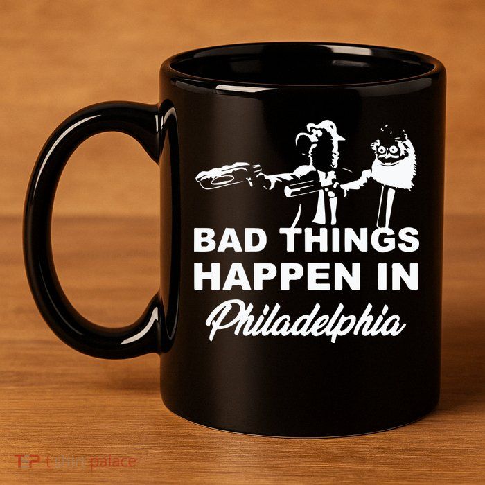 Gritty Bad Things Happen In Philadelphia 11oz C Handle Ceramic Mug