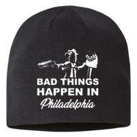 Gritty Bad Things Happen In Philadelphia Sustainable Beanie