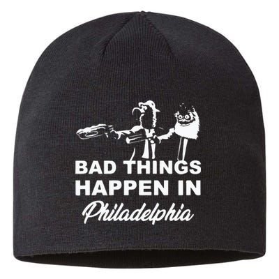 Gritty Bad Things Happen In Philadelphia Sustainable Beanie