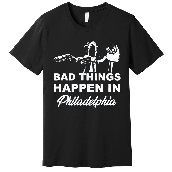 Gritty Bad Things Happen In Philadelphia Premium T-Shirt